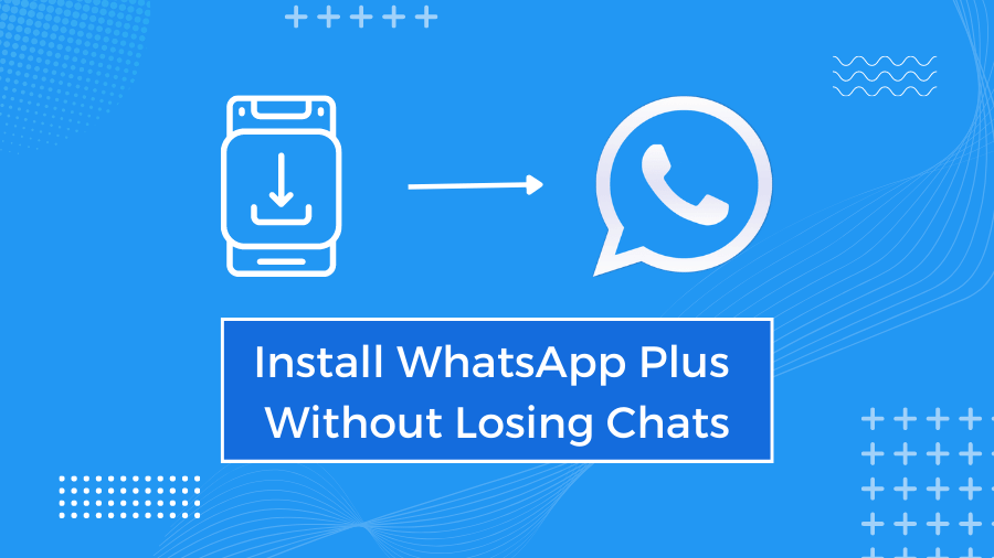 ഇൻസ്റ്റോൾ WhatsApp Plus ചാറ്റുകൾ നഷ്‌ടപ്പെടാതെ