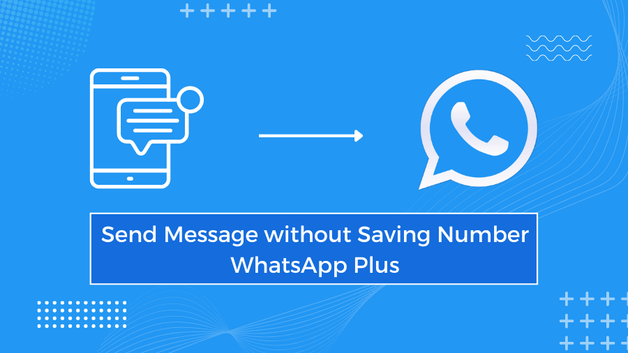 Send Message without Saving Number on WhatsApp Plus