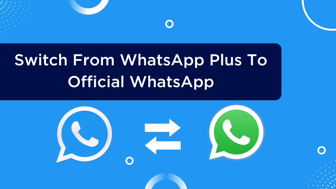 Switch From WhatsApp Plus To Official WhatsApp